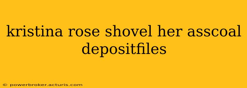 kristina rose shovel her asscoal depositfiles
