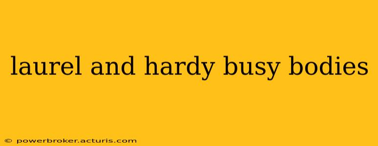 laurel and hardy busy bodies
