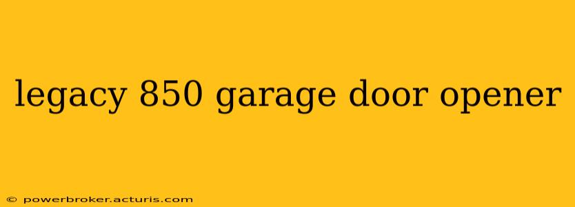 legacy 850 garage door opener