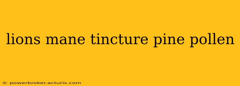 lions mane tincture pine pollen