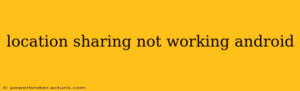 location sharing not working android