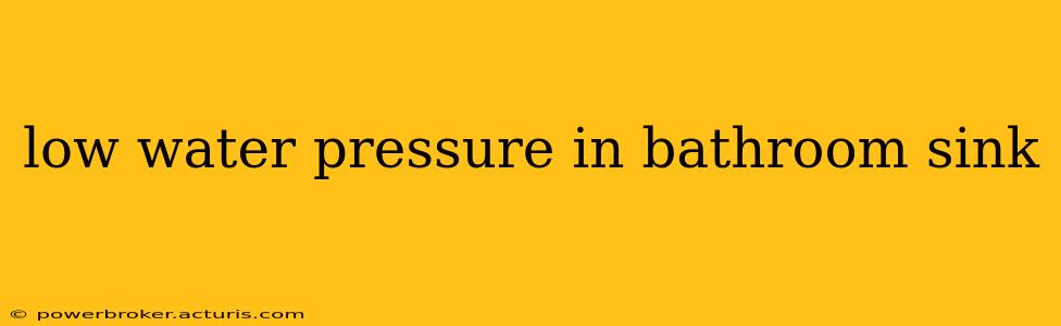 low water pressure in bathroom sink