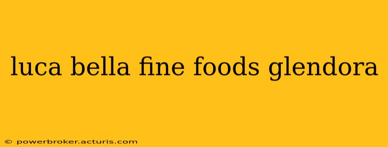 luca bella fine foods glendora