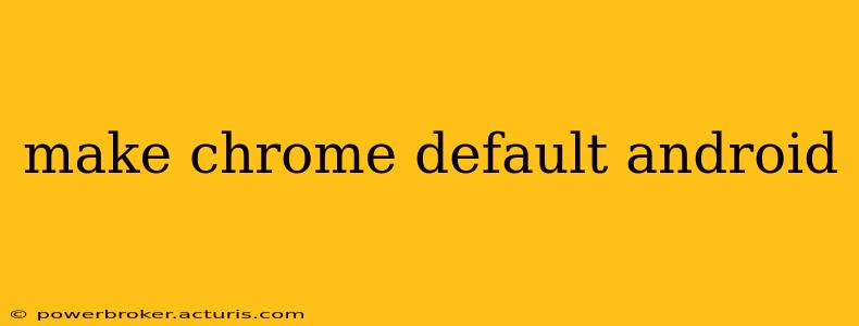 make chrome default android
