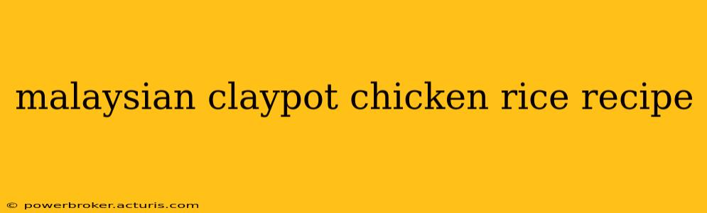 malaysian claypot chicken rice recipe