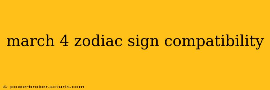 march 4 zodiac sign compatibility