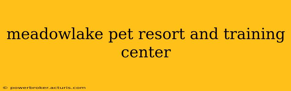 meadowlake pet resort and training center