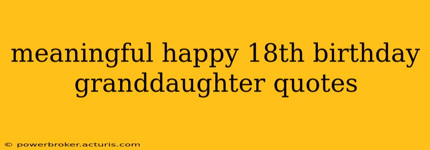 meaningful happy 18th birthday granddaughter quotes