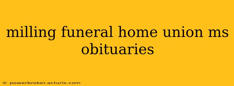 milling funeral home union ms obituaries