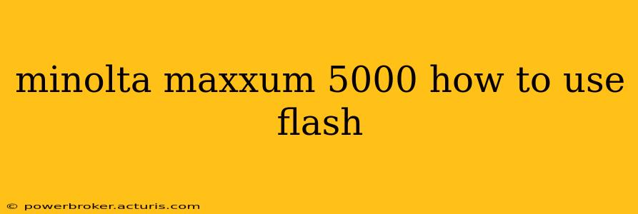 minolta maxxum 5000 how to use flash