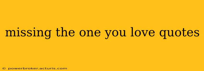 missing the one you love quotes