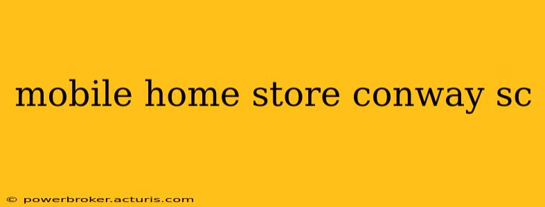 mobile home store conway sc
