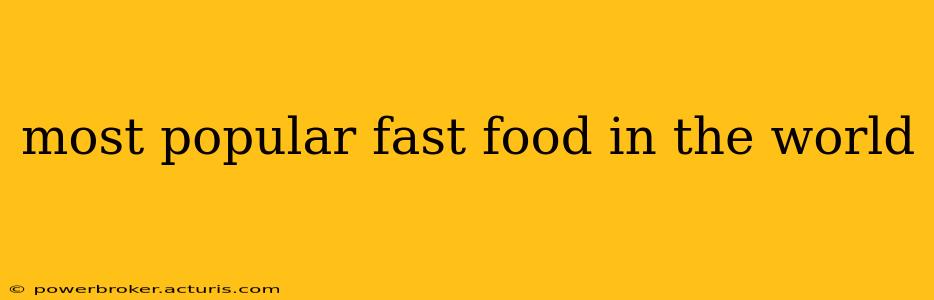 most popular fast food in the world