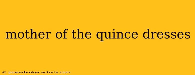 mother of the quince dresses