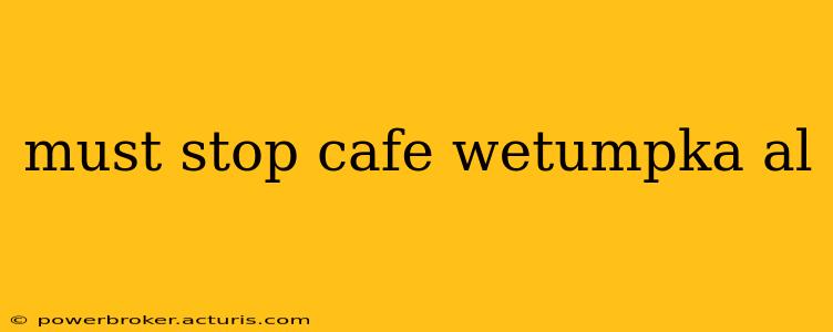 must stop cafe wetumpka al