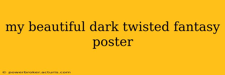 my beautiful dark twisted fantasy poster