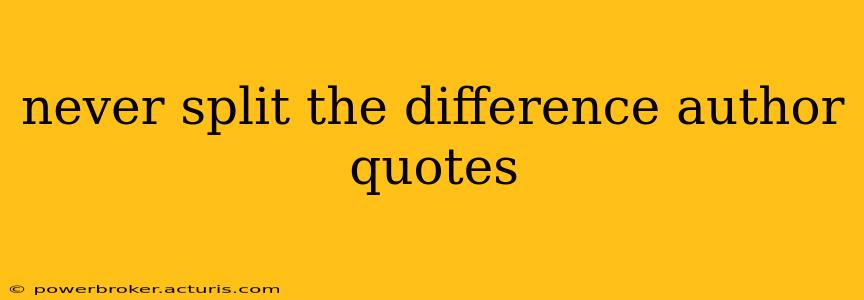 never split the difference author quotes