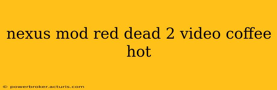 nexus mod red dead 2 video coffee hot