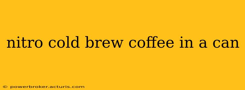 nitro cold brew coffee in a can