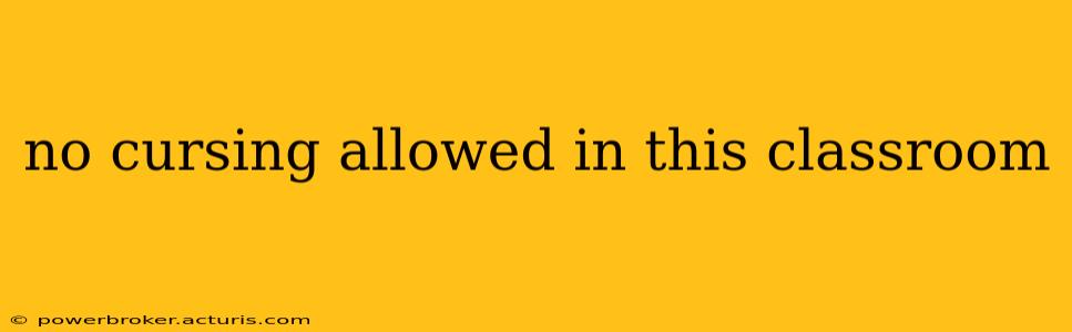 no cursing allowed in this classroom