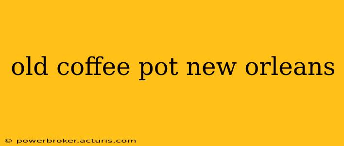 old coffee pot new orleans