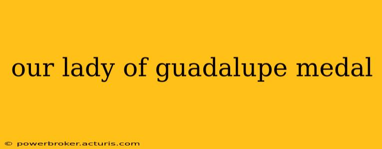our lady of guadalupe medal