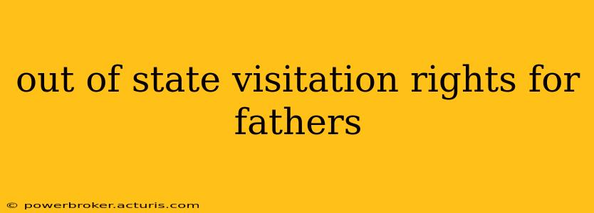 out of state visitation rights for fathers