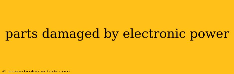 parts damaged by electronic power