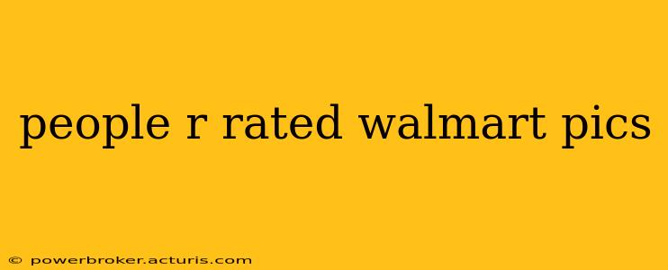 people r rated walmart pics