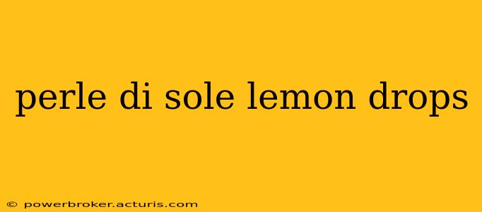 perle di sole lemon drops