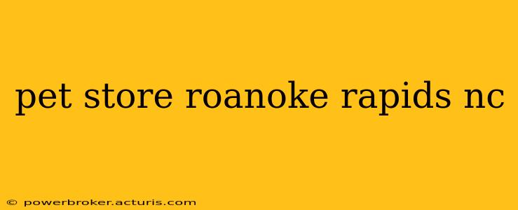 pet store roanoke rapids nc