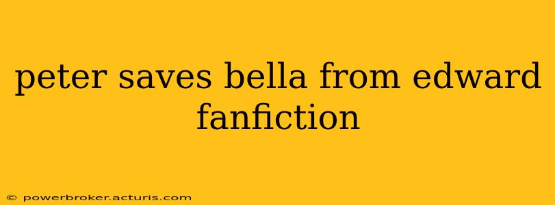 peter saves bella from edward fanfiction