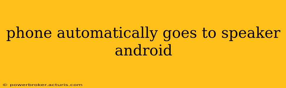 phone automatically goes to speaker android