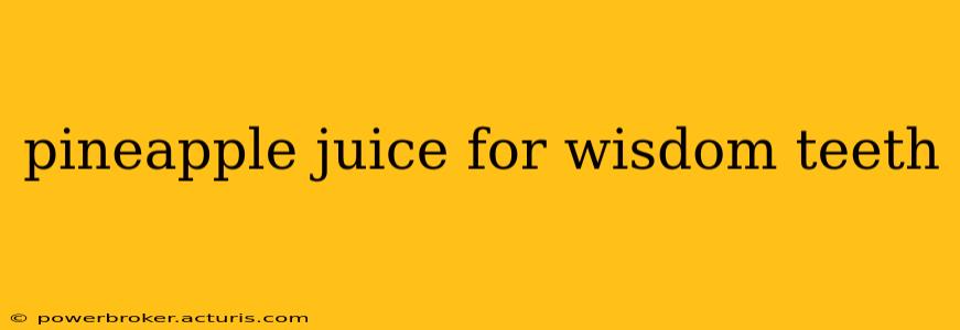 pineapple juice for wisdom teeth