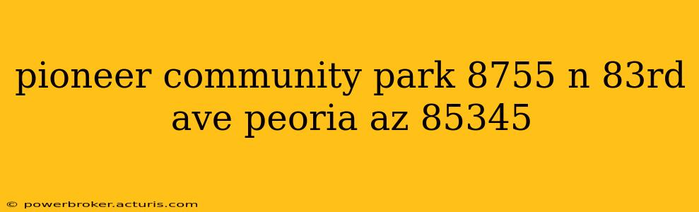 pioneer community park 8755 n 83rd ave peoria az 85345