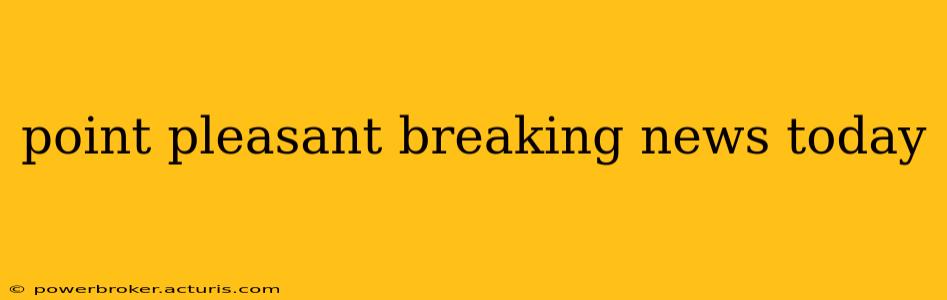 point pleasant breaking news today