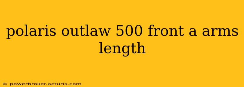 polaris outlaw 500 front a arms length