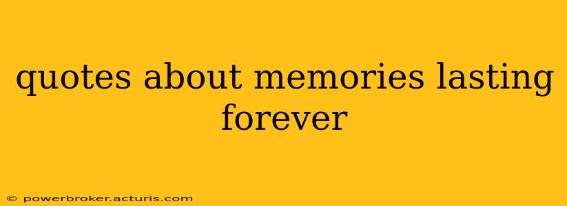 quotes about memories lasting forever
