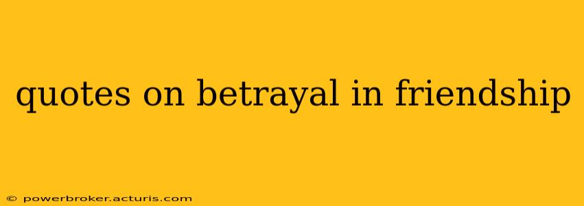 quotes on betrayal in friendship
