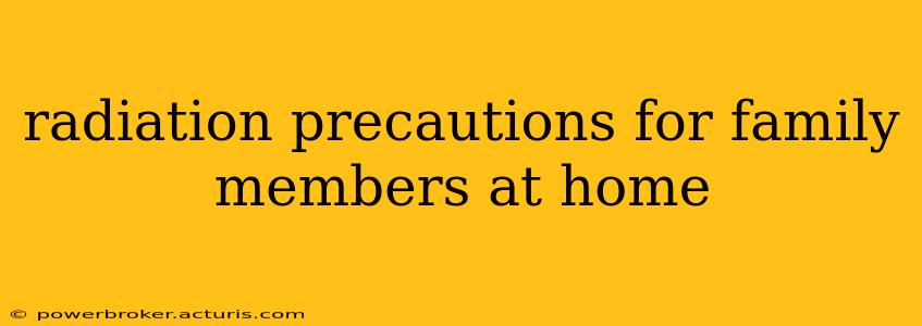 radiation precautions for family members at home