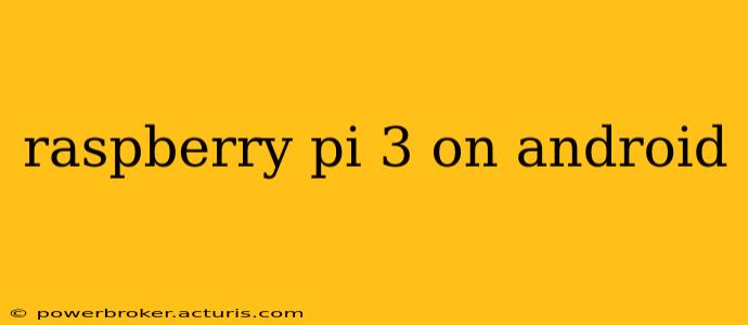 raspberry pi 3 on android