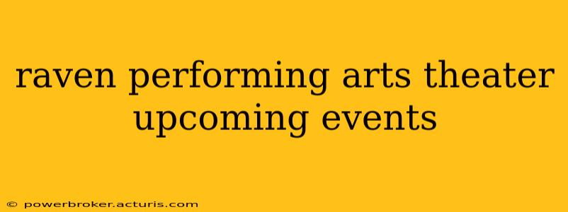 raven performing arts theater upcoming events