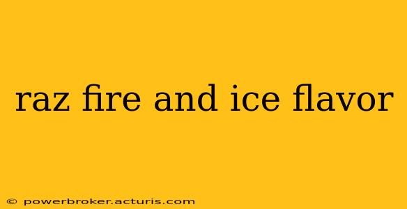 raz fire and ice flavor