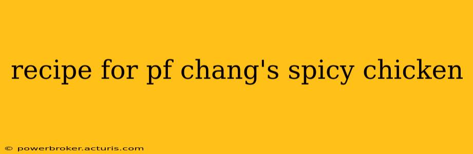 recipe for pf chang's spicy chicken