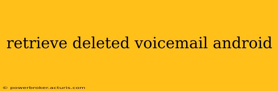 retrieve deleted voicemail android