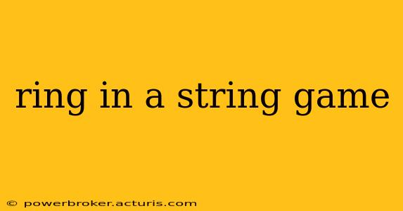 ring in a string game