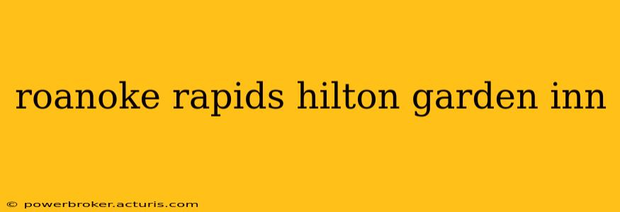 roanoke rapids hilton garden inn