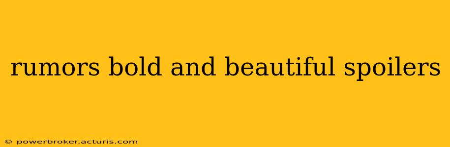 rumors bold and beautiful spoilers
