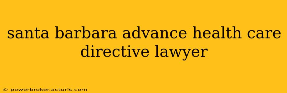 santa barbara advance health care directive lawyer