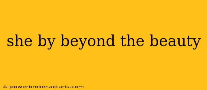 she by beyond the beauty